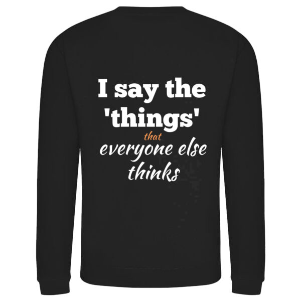 I Say the Things Adult Sweatshirt Thumbnail