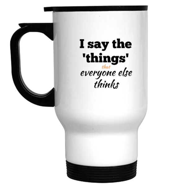 I Say the Things Travel Mug Thumbnail