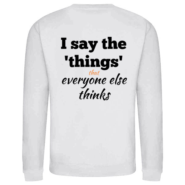 I Say the Things Adult Sweatshirt Thumbnail