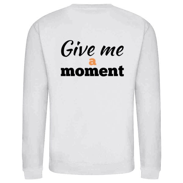 Give Me a Moment Adult Sweatshirt Thumbnail