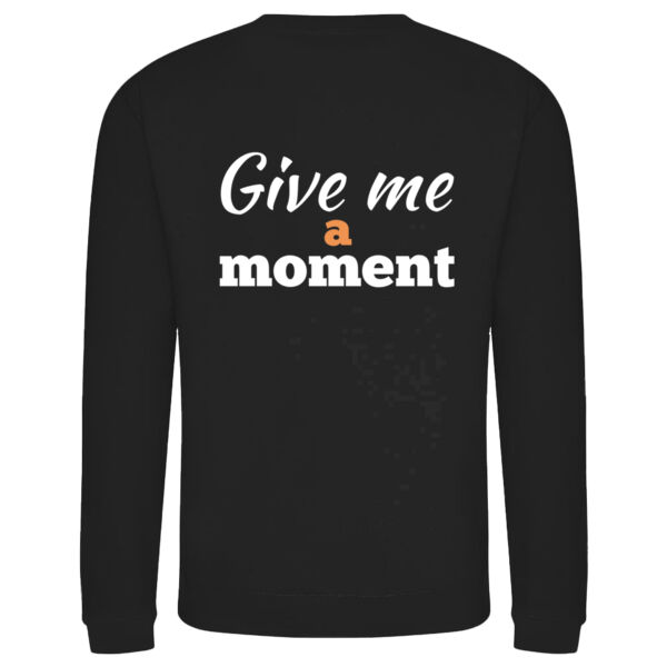 Give Me a Moment Adult Sweatshirt Thumbnail